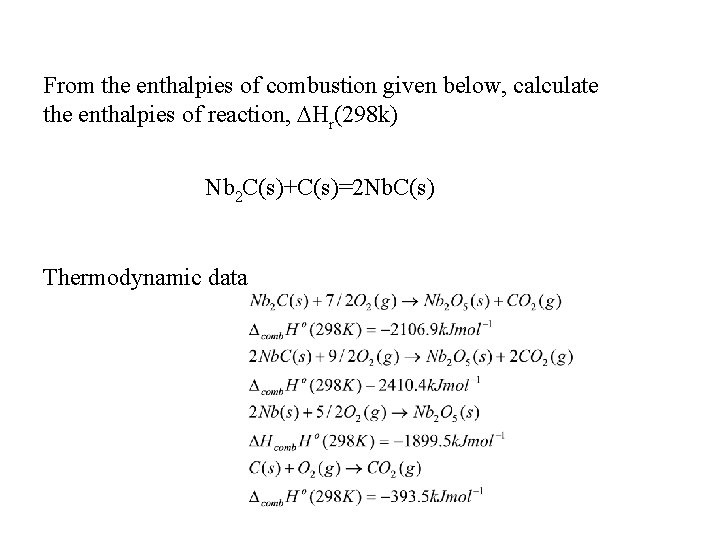 From the enthalpies of combustion given below, calculate the enthalpies of reaction, Hr(298 k) From the enthalpies of combustion given below, calculate the enthalpies of reaction, Hr(298 k)