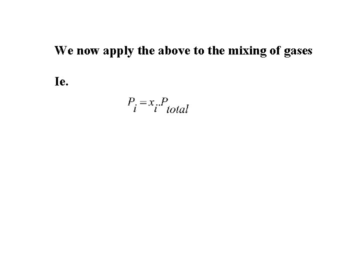 We now apply the above to the mixing of gases Ie. We now apply the above to the mixing of gases Ie.