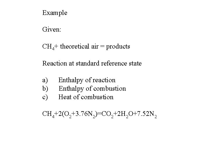 Example Given: CH 4+ theoretical air = products Reaction at standard reference state a) Example Given: CH 4+ theoretical air = products Reaction at standard reference state a)