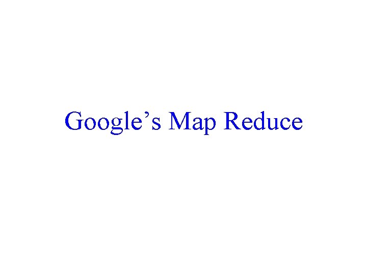 Google’s Map Reduce 