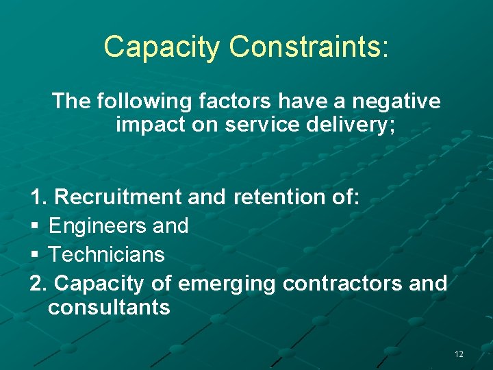 Capacity Constraints: The following factors have a negative impact on service delivery; 1. Recruitment