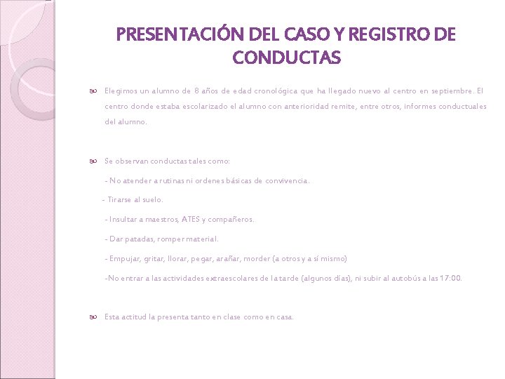 PRESENTACIÓN DEL CASO Y REGISTRO DE CONDUCTAS Elegimos un alumno de 8 años de