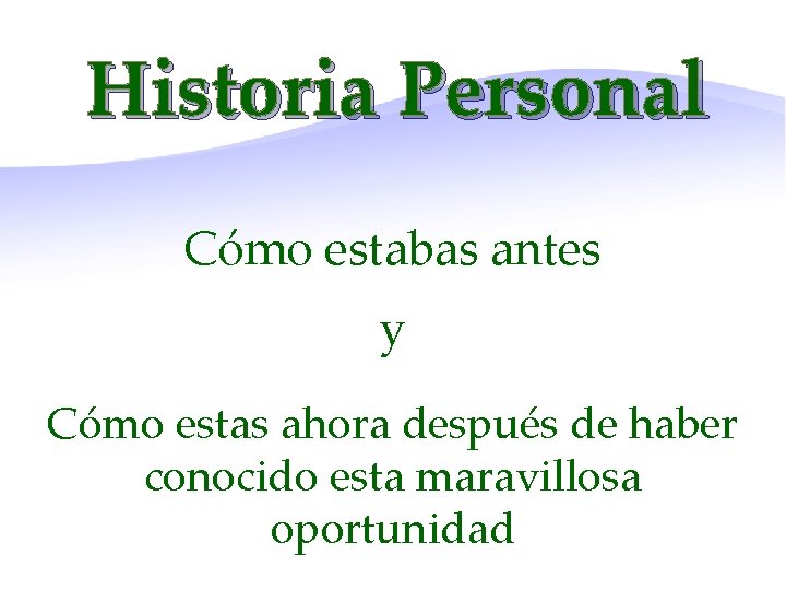 Historia Personal Cómo estabas antes y Cómo estas ahora después de haber conocido esta