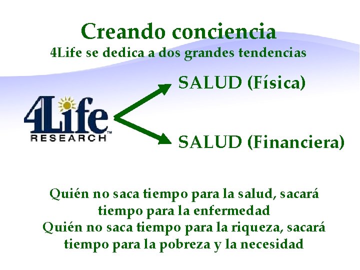 Creando conciencia 4 Life se dedica a dos grandes tendencias SALUD (Física) SALUD (Financiera)