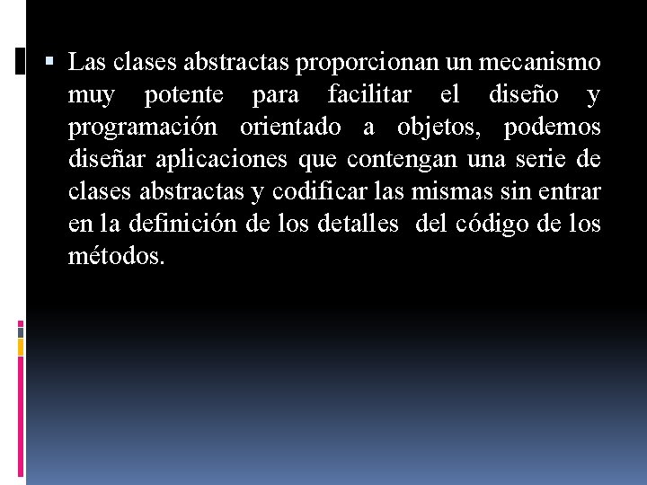  Las clases abstractas proporcionan un mecanismo muy potente para facilitar el diseño y