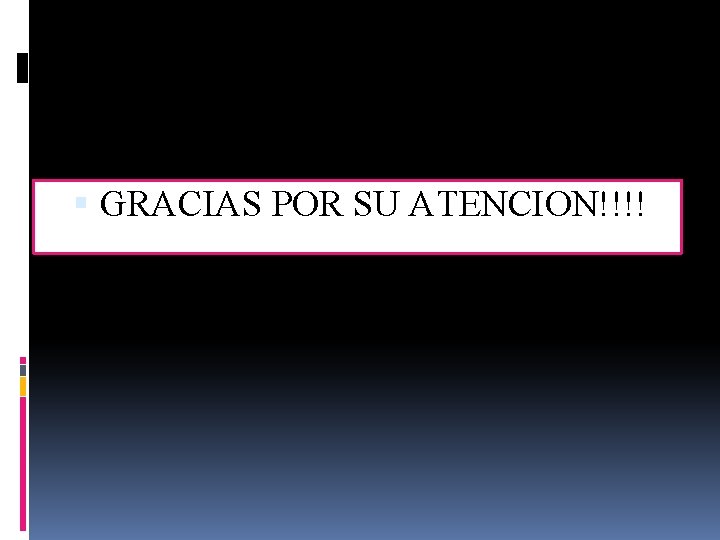  GRACIAS POR SU ATENCION!!!! 