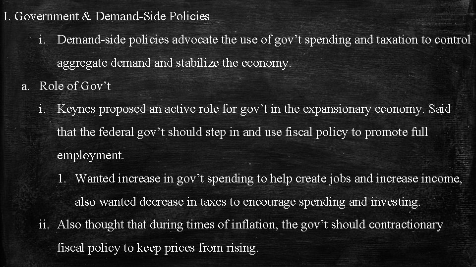 I. Government & Demand-Side Policies i. Demand-side policies advocate the use of gov’t spending