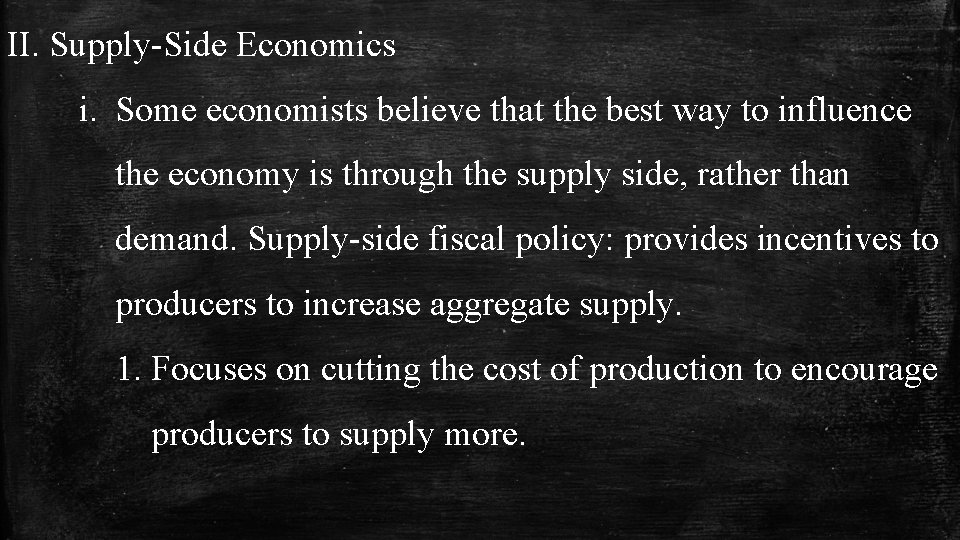 II. Supply-Side Economics i. Some economists believe that the best way to influence the