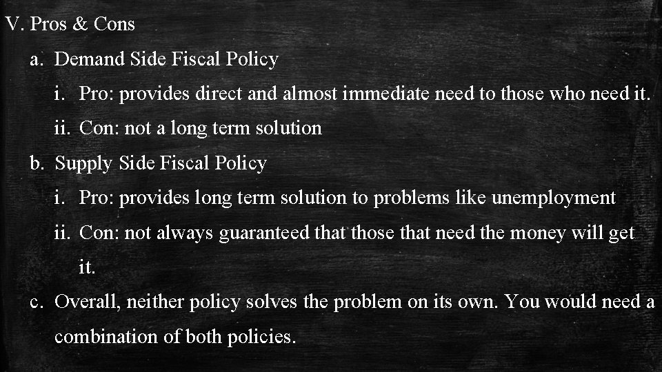 V. Pros & Cons a. Demand Side Fiscal Policy i. Pro: provides direct and
