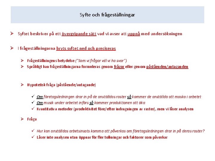 Syfte och frågeställningar Ø Syftet beskriver på ett övergripande sätt vad vi avser att