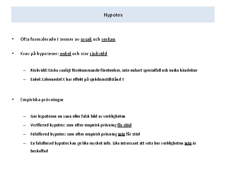 Hypotes • Ofta formulerade i termer av orsak och verkan • Krav på hypoteser: