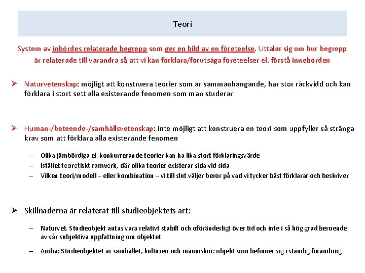 Teori System av inbördes relaterade begrepp som ger en bild av en företeelse. Uttalar