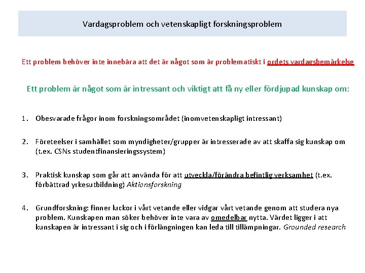 Vardagsproblem och vetenskapligt forskningsproblem Ett problem behöver inte innebära att det är något som