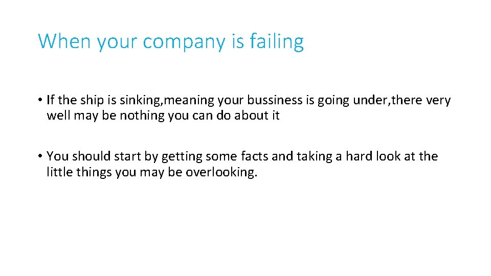 When your company is failing • If the ship is sinking, meaning your bussiness