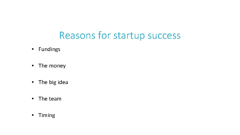 Reasons for startup success • Fundings • The money • The big idea •