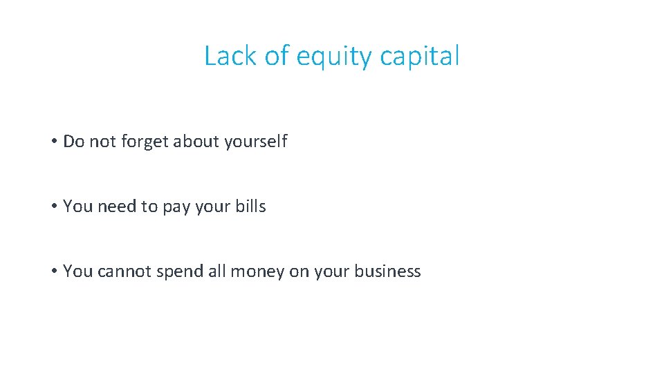 Lack of equity capital • Do not forget about yourself • You need to