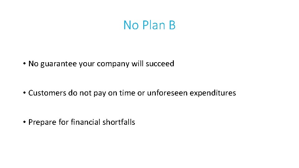 No Plan B • No guarantee your company will succeed • Customers do not