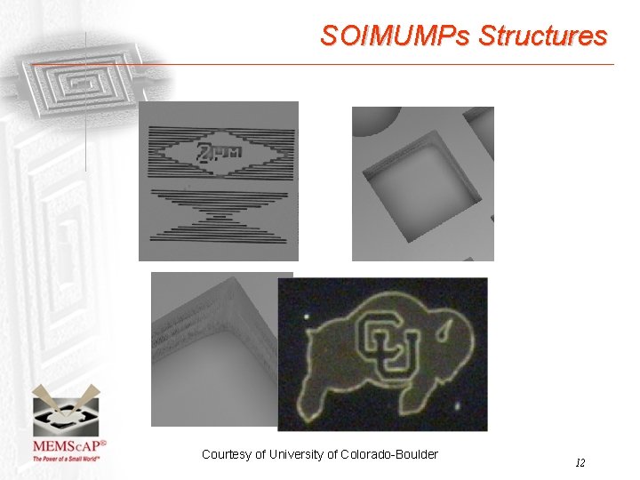 SOIMUMPs Structures Courtesy of University of Colorado-Boulder 12 