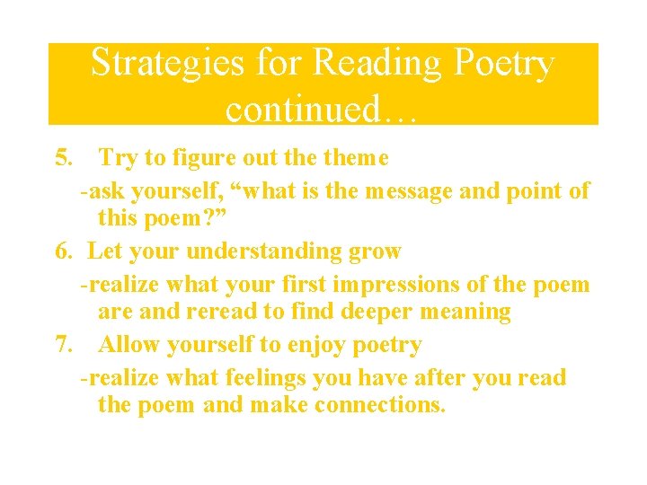 Strategies for Reading Poetry continued… 5. Try to figure out theme -ask yourself, “what