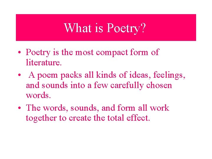 What is Poetry? • Poetry is the most compact form of literature. • A