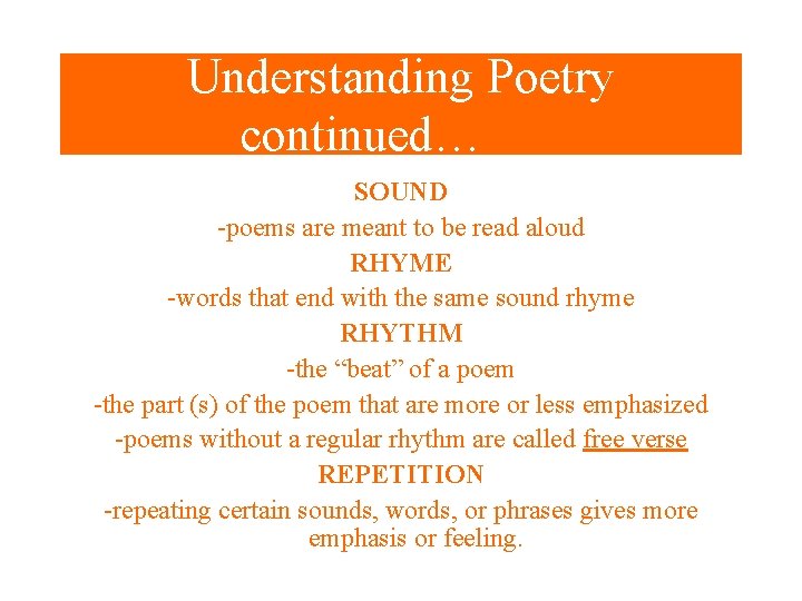 Understanding Poetry continued… SOUND -poems are meant to be read aloud RHYME -words that