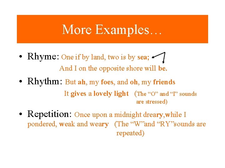 More Examples… • Rhyme: One if by land, two is by sea; And I