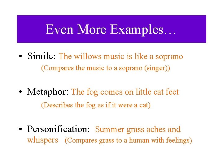 Even More Examples… • Simile: The willows music is like a soprano (Compares the