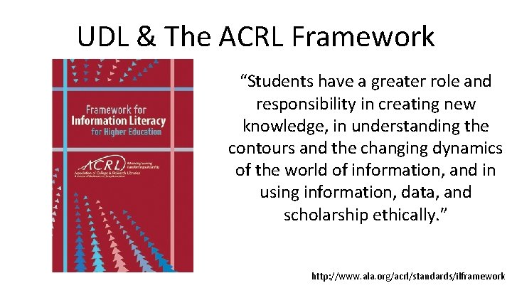 UDL & The ACRL Framework “Students have a greater role and responsibility in creating