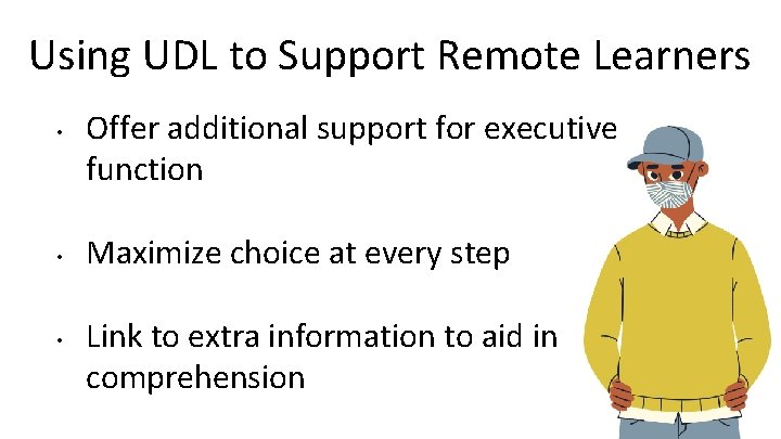 Using UDL to Support Remote Learners • • • Offer additional support for executive