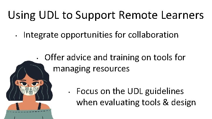 Using UDL to Support Remote Learners • Integrate opportunities for collaboration • Offer advice