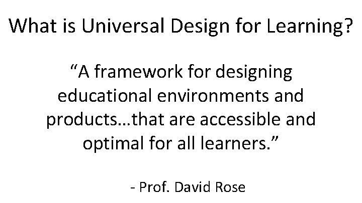 What is Universal Design for Learning? “A framework for designing educational environments and products…that