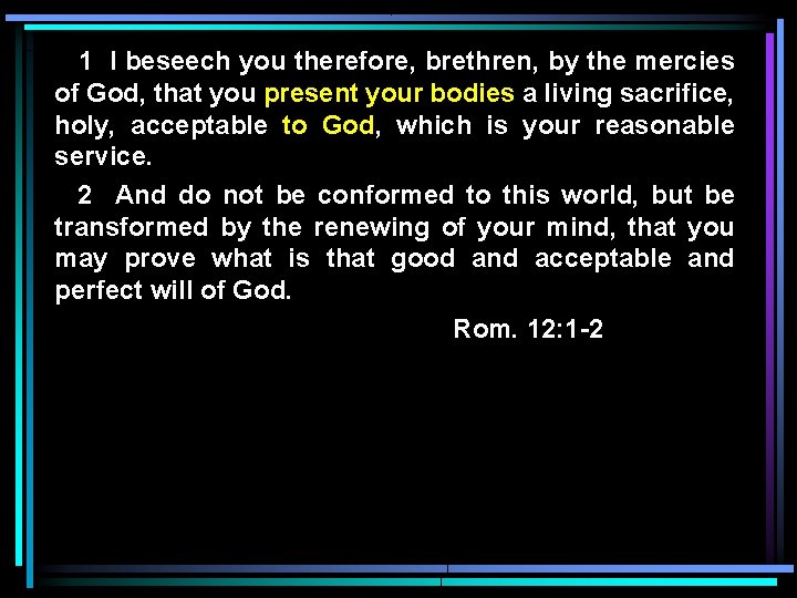 1 I beseech you therefore, brethren, by the mercies of God, that you present