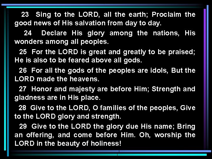 23 Sing to the LORD, all the earth; Proclaim the good news of His