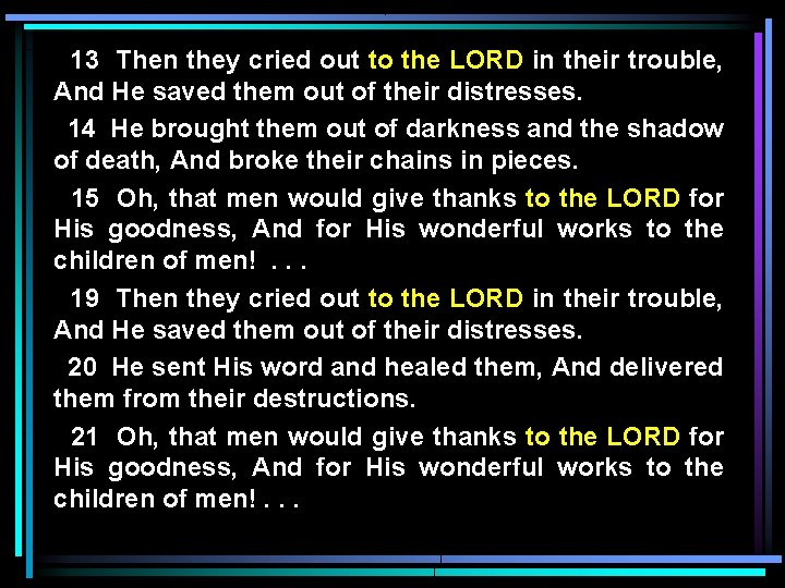 13 Then they cried out to the LORD in their trouble, And He saved