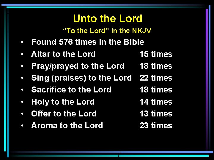 Unto the Lord “To the Lord” in the NKJV • • Found 576 times