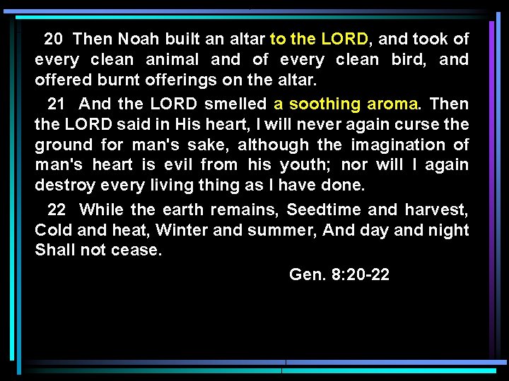 20 Then Noah built an altar to the LORD, and took of every clean