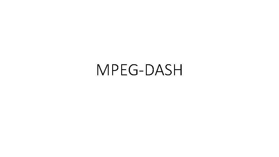 MPEG-DASH 