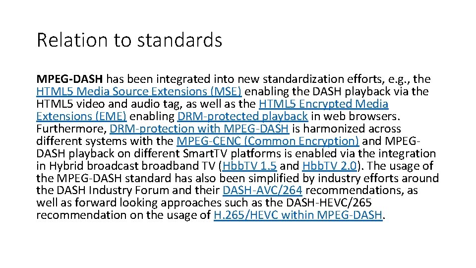 Relation to standards MPEG-DASH has been integrated into new standardization efforts, e. g. ,