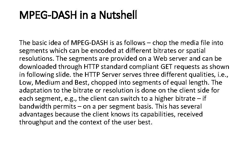 MPEG-DASH in a Nutshell The basic idea of MPEG-DASH is as follows – chop
