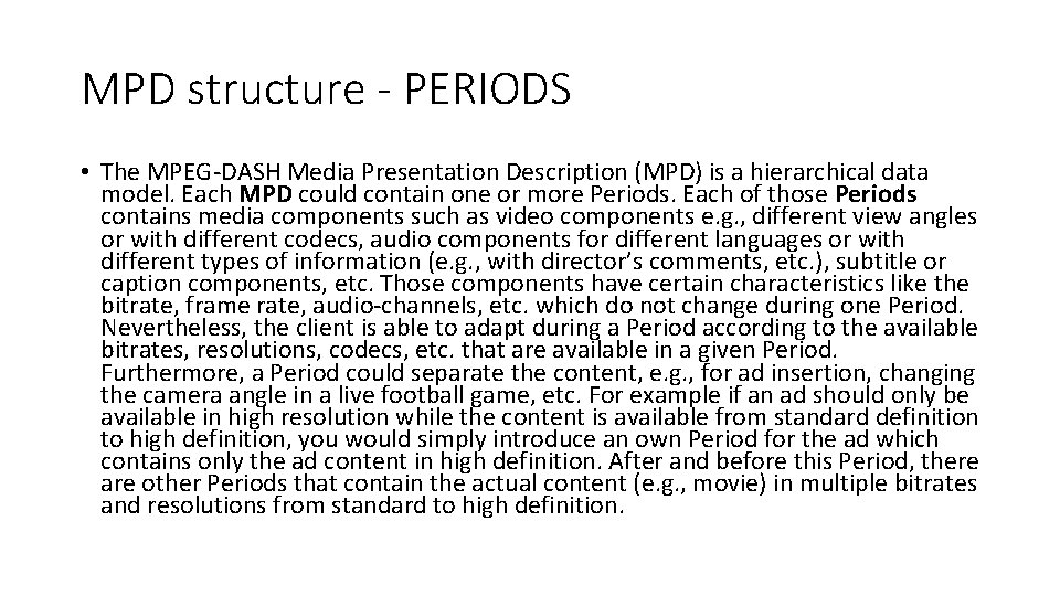 MPD structure - PERIODS • The MPEG-DASH Media Presentation Description (MPD) is a hierarchical