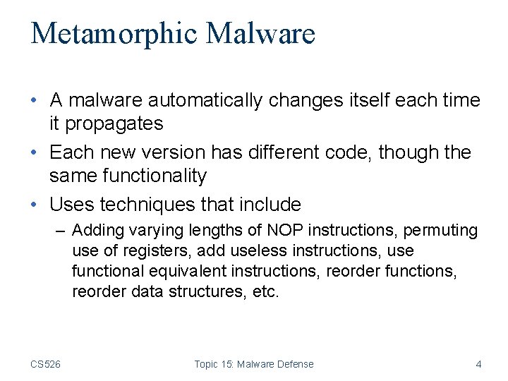 Metamorphic Malware • A malware automatically changes itself each time it propagates • Each