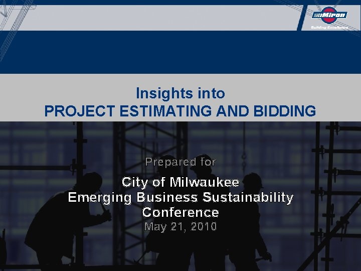 Insights into PROJECT ESTIMATING AND BIDDING Prepared for City of Milwaukee Emerging Business Sustainability