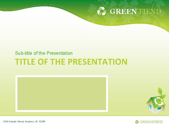 GREEN FIEND Sub-title of the Presentation TITLE OF THE PRESENTATION 1234 Sample Street, Anytown,