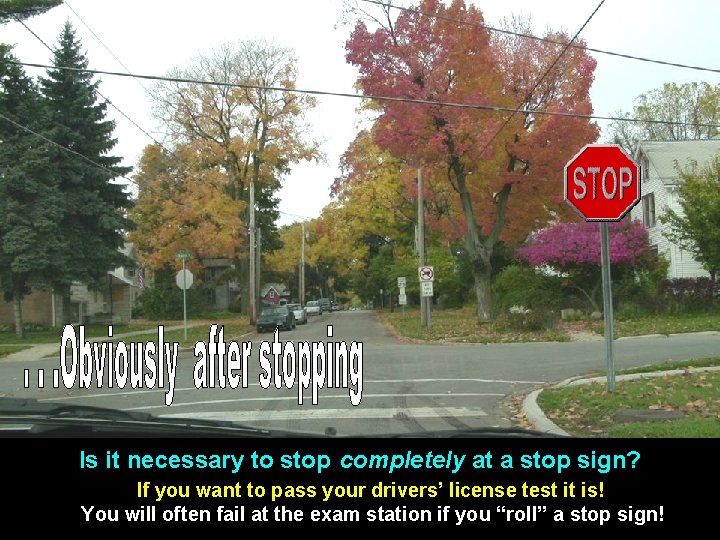 Is it necessary to stop completely at a stop sign? If you want to