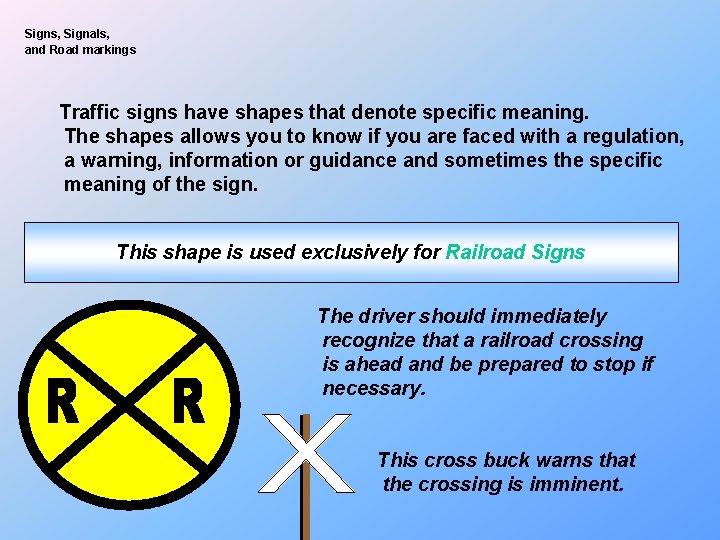 Signs, Signals, and Road markings Traffic signs have shapes that denote specific meaning. The