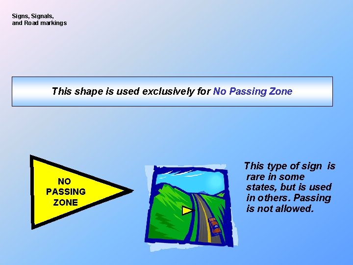 Signs, Signals, and Road markings This shape is used exclusively for No Passing Zone