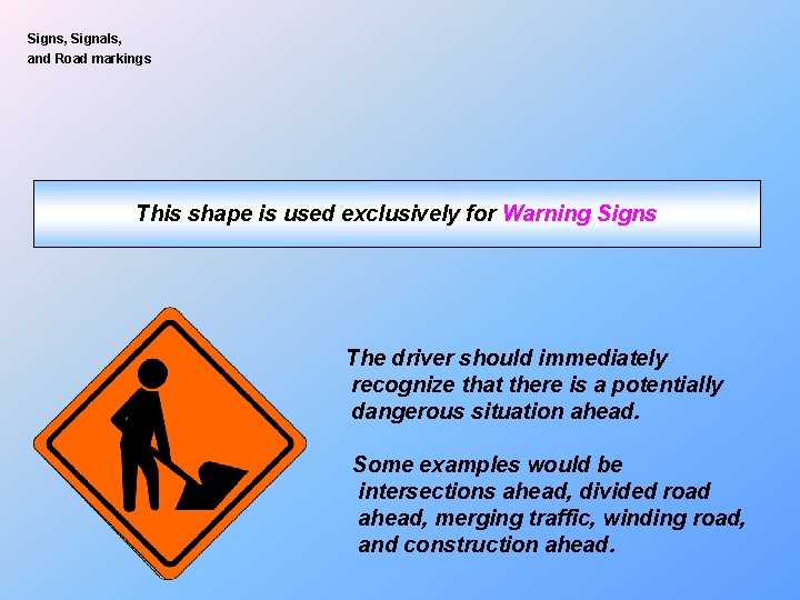 Signs, Signals, and Road markings This shape is used exclusively for Warning Signs The