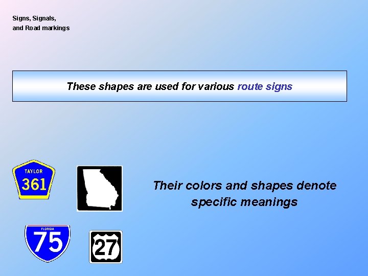 Signs, Signals, and Road markings These shapes are used for various route signs Their