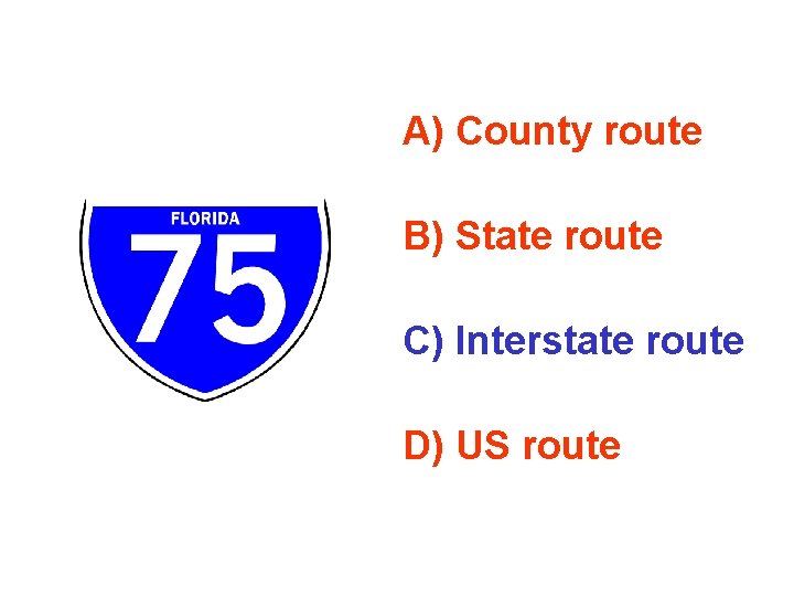 A) County route B) State route C) Interstate route D) US route 