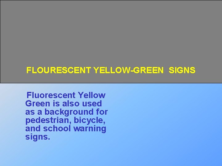 FLOURESCENT YELLOW-GREEN SIGNS Fluorescent Yellow Green is also used as a background for pedestrian,